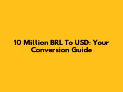 10 Million BRL To USD: Your Conversion Guide