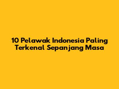 10 Pelawak Indonesia Paling Terkenal Sepanjang Masa