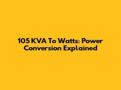 105 KVA To Watts: Power Conversion Explained