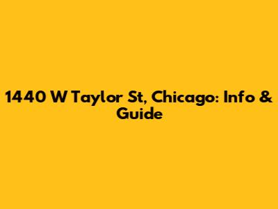 1440 W Taylor St, Chicago: Info & Guide