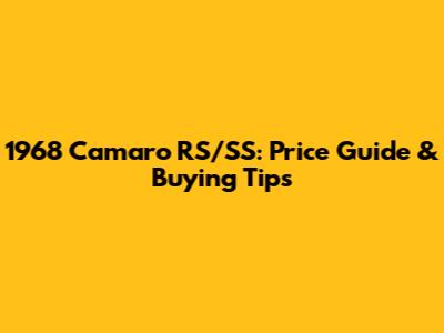 1968 Camaro RS/SS: Price Guide & Buying Tips