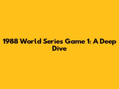 1988 World Series Game 1: A Deep Dive