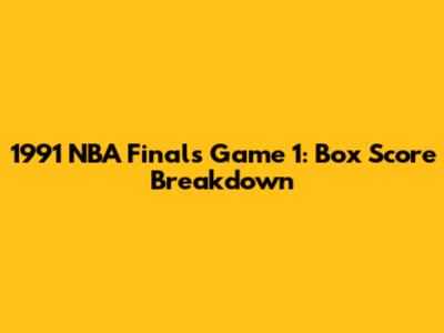 1991 NBA Finals Game 1: Box Score Breakdown