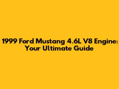1999 Ford Mustang 4.6L V8 Engine: Your Ultimate Guide