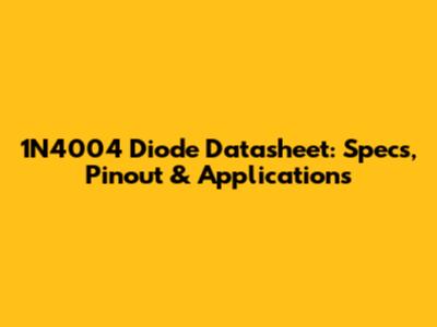 1N4004 Diode Datasheet: Specs, Pinout & Applications