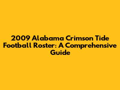 2009 Alabama Crimson Tide Football Roster: A Comprehensive Guide