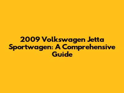 2009 Volkswagen Jetta Sportwagen: A Comprehensive Guide