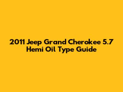 2011 Jeep Grand Cherokee 5.7 Hemi Oil Type Guide