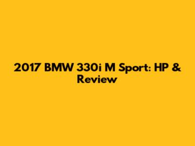 2017 BMW 330i M Sport: HP & Review