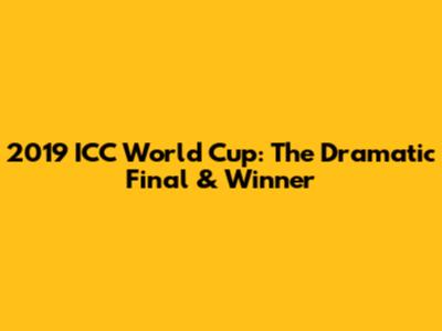 2019 ICC World Cup: The Dramatic Final & Winner