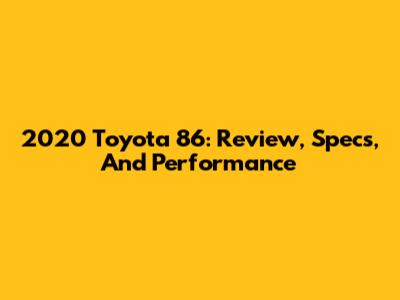 2020 Toyota 86: Review, Specs, And Performance
