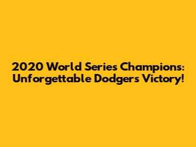 2020 World Series Champions: Unforgettable Dodgers Victory!