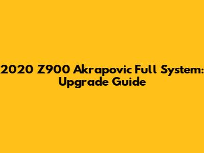 2020 Z900 Akrapovic Full System: Upgrade Guide