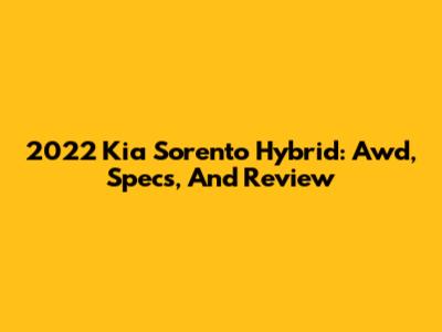2022 Kia Sorento Hybrid: Awd, Specs, And Review