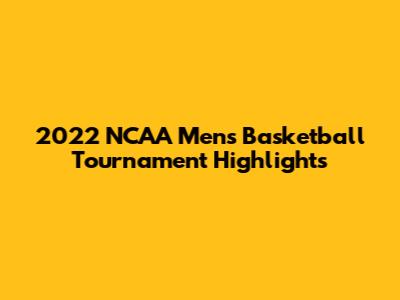 2022 NCAA Men's Basketball Tournament Highlights