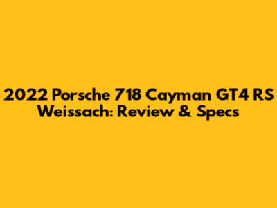 2022 Porsche 718 Cayman GT4 RS Weissach: Review & Specs