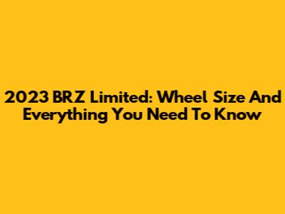 2023 BRZ Limited: Wheel Size And Everything You Need To Know
