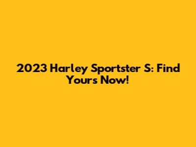 2023 Harley Sportster S: Find Yours Now!