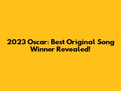 2023 Oscar: Best Original Song Winner Revealed!