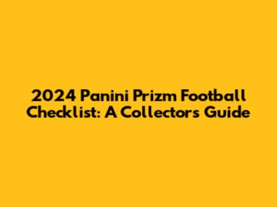 2024 Panini Prizm Football Checklist: A Collector's Guide