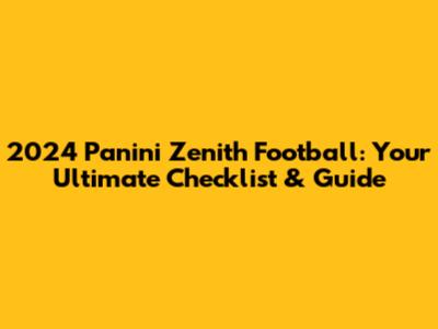 2024 Panini Zenith Football: Your Ultimate Checklist & Guide