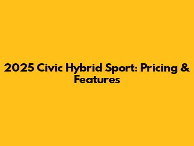 2025 Civic Hybrid Sport: Pricing & Features