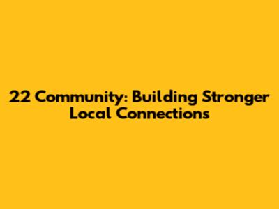22 Community: Building Stronger Local Connections