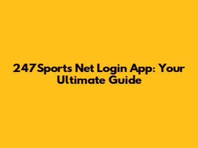 247Sports Net Login App: Your Ultimate Guide