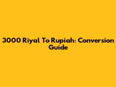 3000 Riyal To Rupiah: Conversion Guide