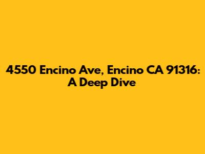 4550 Encino Ave, Encino CA 91316: A Deep Dive