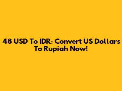 48 USD To IDR: Convert US Dollars To Rupiah Now!