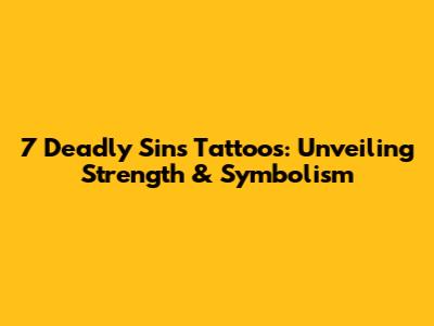 7 Deadly Sins Tattoos: Unveiling Strength & Symbolism