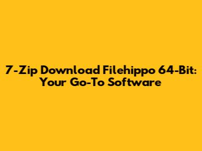 7-Zip Download Filehippo 64-Bit: Your Go-To Software