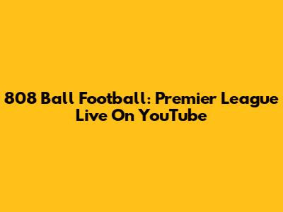 808 Ball Football: Premier League Live On YouTube