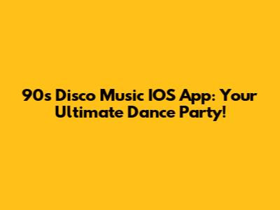 90s Disco Music IOS App: Your Ultimate Dance Party!