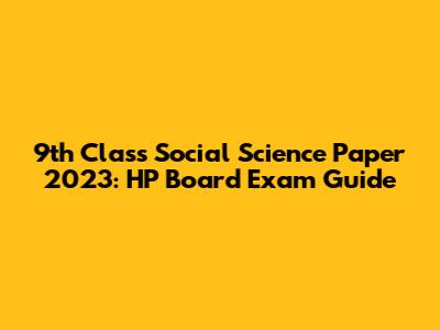 9th Class Social Science Paper 2023: HP Board Exam Guide