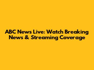 ABC News Live: Watch Breaking News & Streaming Coverage