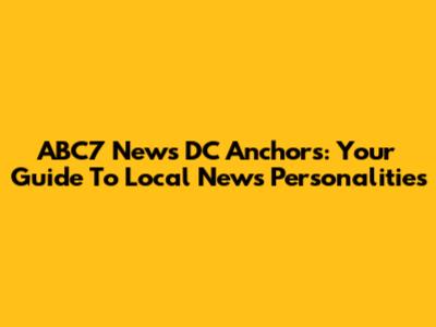 ABC7 News DC Anchors: Your Guide To Local News Personalities