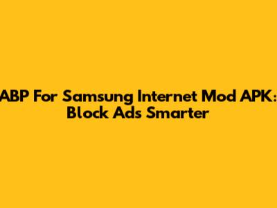 ABP For Samsung Internet Mod APK: Block Ads Smarter