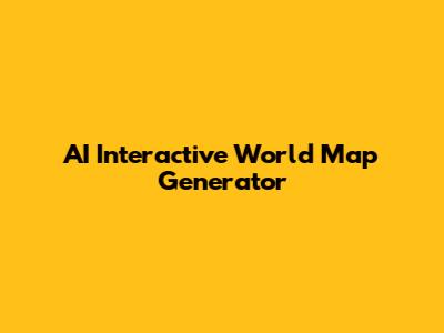 AI Interactive World Map Generator