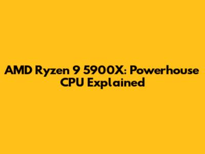 AMD Ryzen 9 5900X: Powerhouse CPU Explained