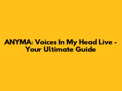 ANYMA: Voices In My Head Live - Your Ultimate Guide