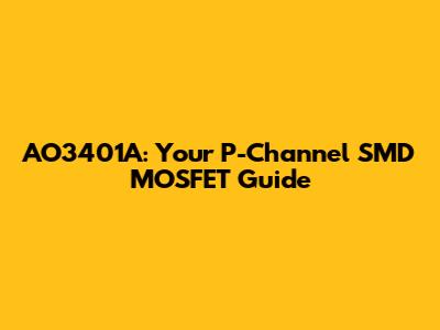 AO3401A: Your P-Channel SMD MOSFET Guide