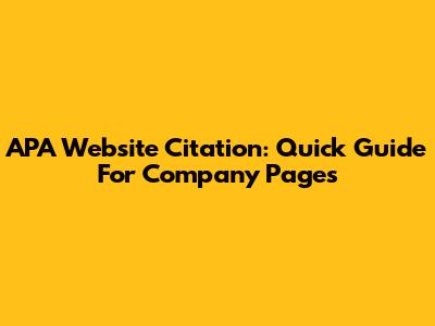 APA Website Citation: Quick Guide For Company Pages