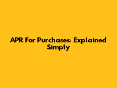 APR For Purchases: Explained Simply