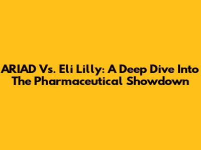 ARIAD Vs. Eli Lilly: A Deep Dive Into The Pharmaceutical Showdown