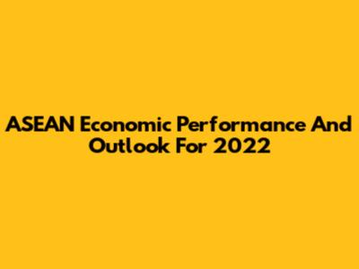 ASEAN Economic Performance And Outlook For 2022