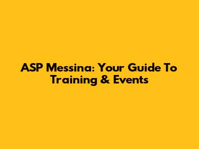 ASP Messina: Your Guide To Training & Events