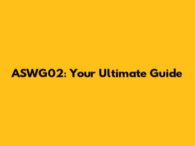 ASWG02: Your Ultimate Guide