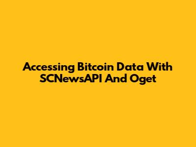 Accessing Bitcoin Data With SCNewsAPI And Oget